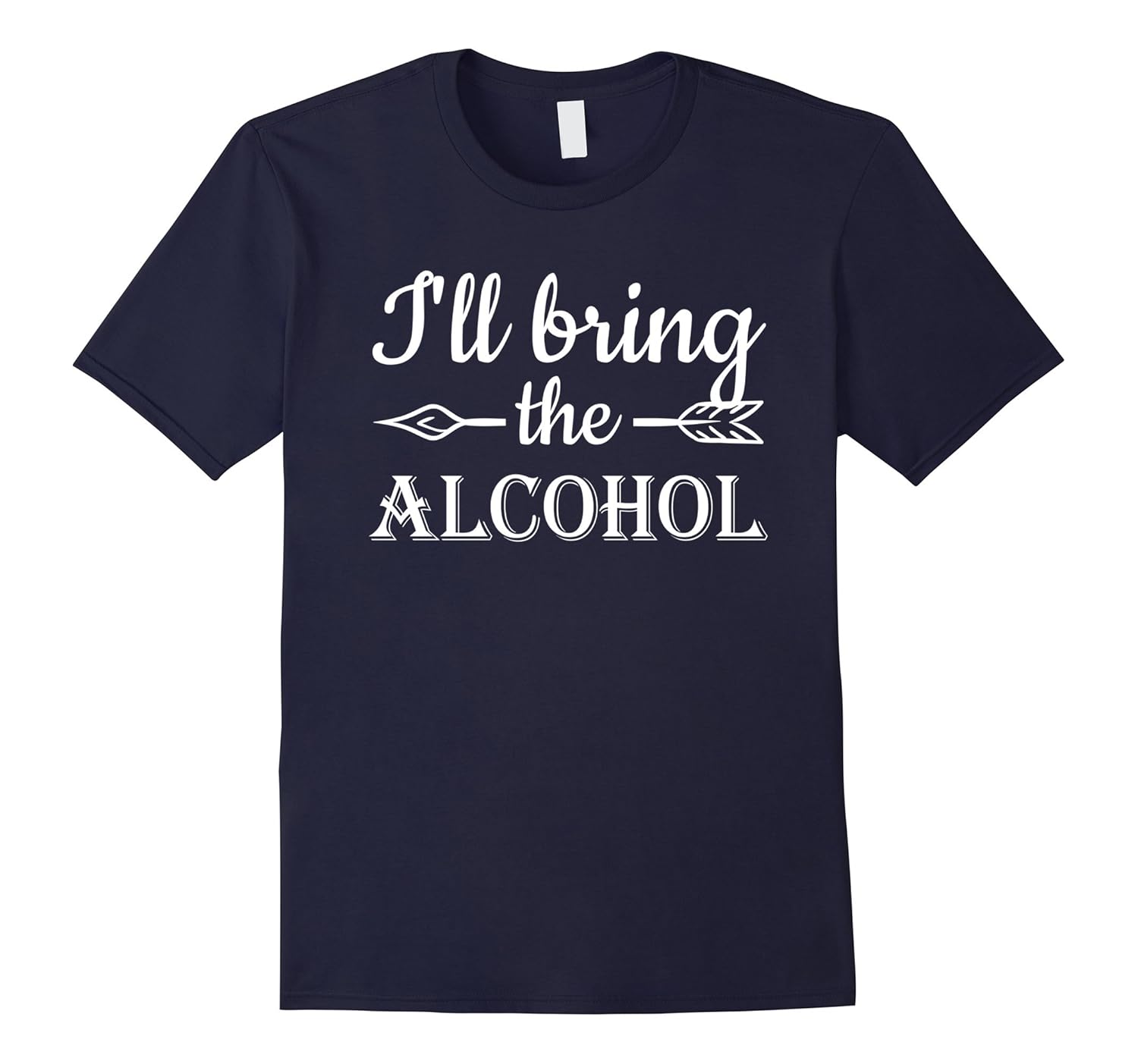 I’ll Bring the Alcohol Funny Drinking TShirt4LVS 4loveshirt