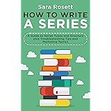 How to Write A Series: A Guide to Series Types and Structure plus Troubleshooting Tips and Marketing Tactics (Genre Fiction H