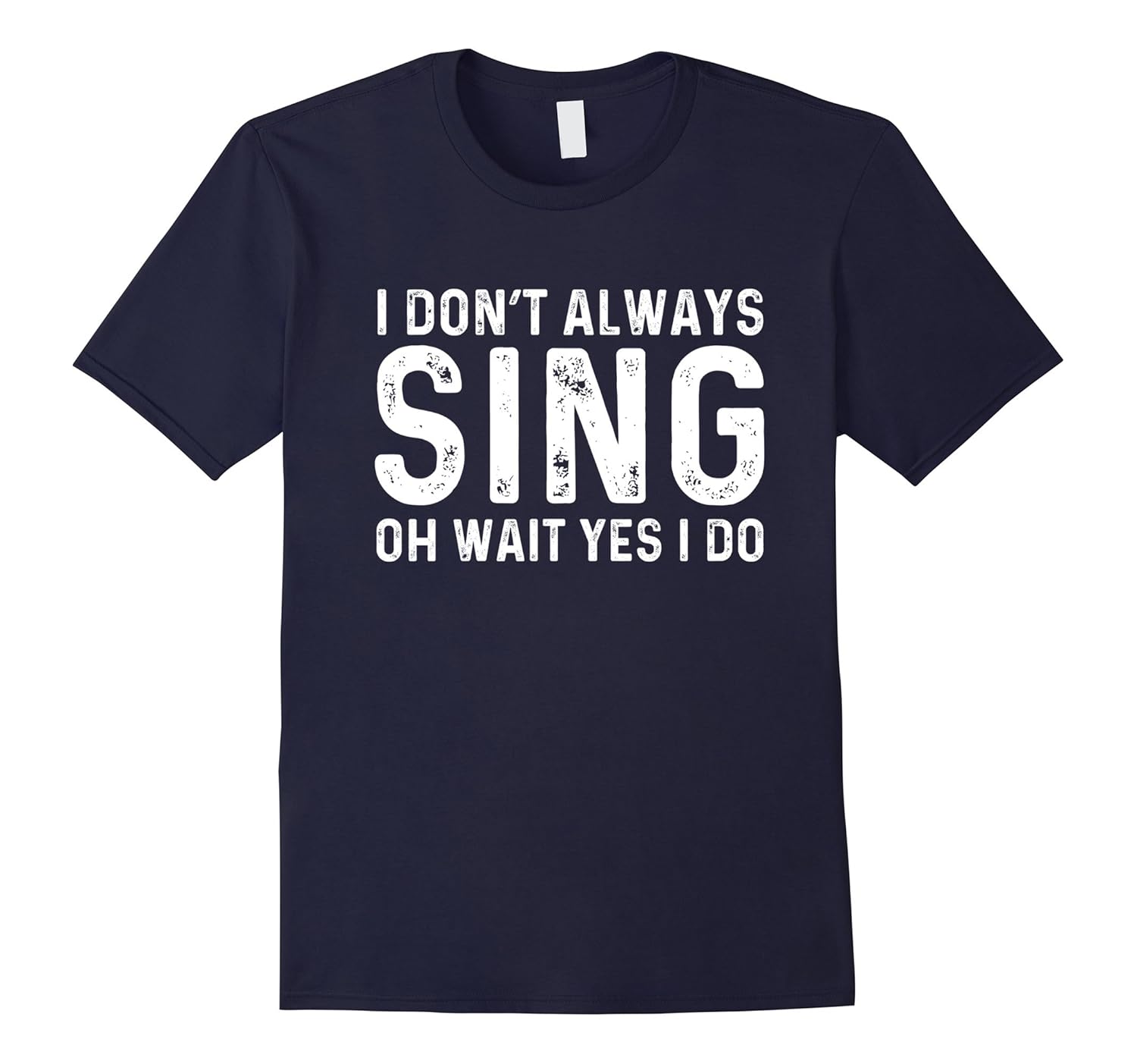 I Don't Always Sing Wait Yes I Do | Opera Radio T-Shirt-ANZ