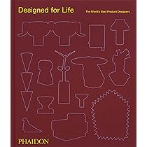 Designed for Life: The World's Best Product Designers : Editors