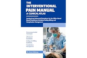 The Interventional Pain Manual: A Clinical Atlas: Standard and Advanced Procedures for the Office-Based Practitioner, Includi