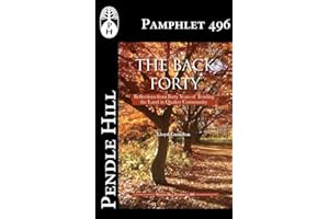 The Back Forty: Reflections from Forty Years of Tending the Land in Quaker Community (Pendle Hill Pamphlets Book 496)
