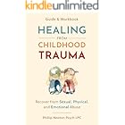 Healing From Childhood Trauma: How To Recover From Sexual, Physical, And Emotional Abuse