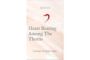 Heart Beating Among The Thorns: Courage To Begin Again