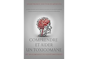 Comprendre et aider un toxicomane : (et en gardant ta santé mentale) (French Edition)