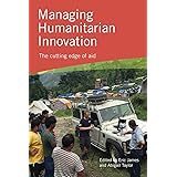 Managing Humanitarian Innovation: The cutting edge of aid