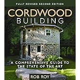 Cordwood Building: A Comprehensive Guide to the State of the Art - Fully revised Second Edition