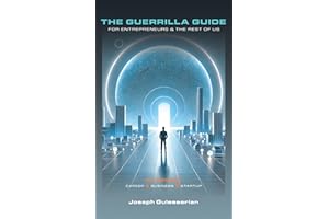 The Guerrilla Guide for Entrepreneurs & The Rest of Us: AI Focused: Career - Business - Startup