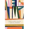 A Christian's Guide to Mental Illness: Answers to 30 Common Questions