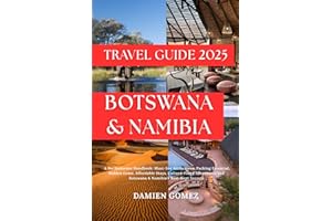 Botswana & Namibia Travel Guide 2025: A No-Nonsense Handbook: Must-See Attractions, Packing Essential, Hidden Gems, Affordabl