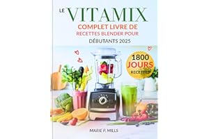 LE VITAMIX COMPLET LIVRE DE RECETTES BLENDER POUR DÉBUTANTS 2025 (French Edition)