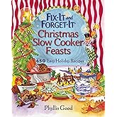 Fix-It and Forget-It Christmas Slow Cooker Feasts: 650 Easy Holiday Recipes