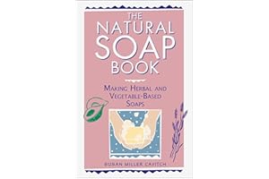 The Natural Soap Book: Making Herbal and Vegetable-Based Soaps