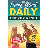 The Living Good Daily: Escape Burnout and Feel Strong Again — A 60-Day Plan to Restore Your Energy, Focus and Daily Vitality Without Overwhelm or Hype