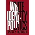 White Identity Politics (Cambridge Studies in Public Opinion and Political Psychology)