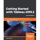 Getting Started with Tableau 2019.2: Effective data visualization and business intelligence with the new features of Tableau 2019.2, 2nd Edition