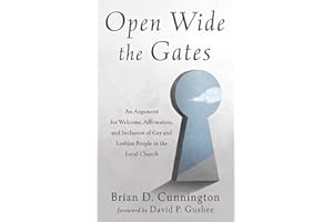 Open Wide the Gates: An Argument for Welcome, Affirmation, and Inclusion of Gay and Lesbian People in the Local Church