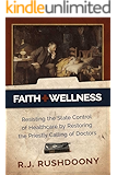 Faith & Wellness: Resisting the State Control of Healthcare by Restoring the Priestly Calling of Doctors