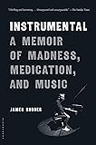 Instrumental: A Memoir of Madness, Medication, and