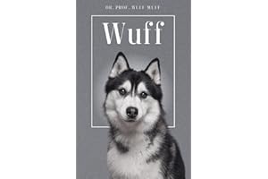 Wuff - Die Biografie von Prof. Dr. Wuff-Wuff: Über 100 Seiten gefüllt mit dem Wort "Wuff" I Das perfekte Geschenk für alle Hu