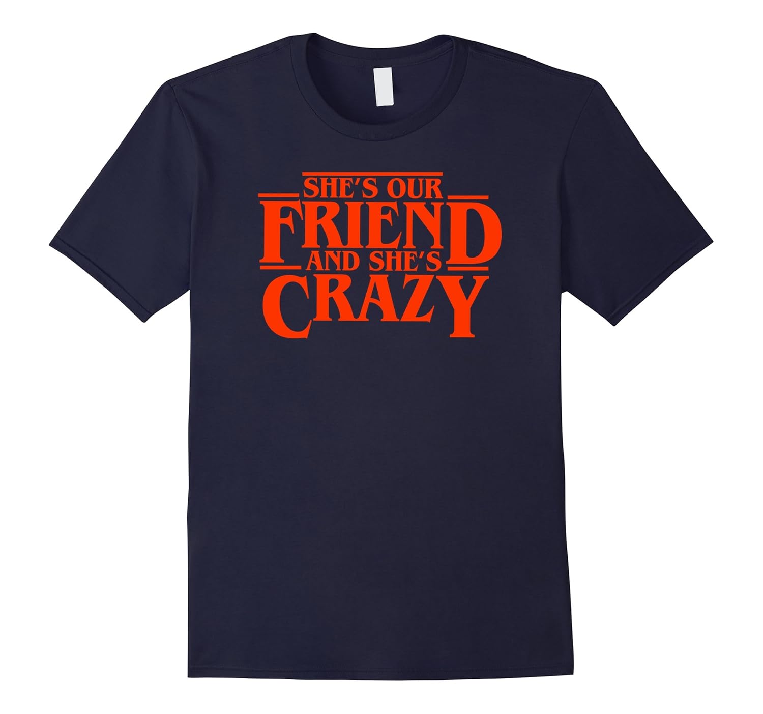 She's Our Friend And She's Crazy - T-Shirt-ANZ