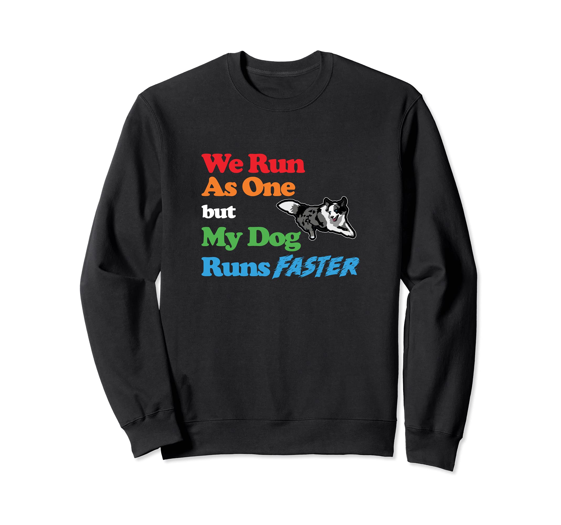 Dog Agility - We run as one but dog runs faster with Collie Sweatshirt
