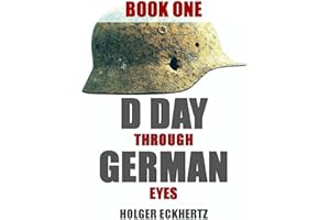 D DAY Through German Eyes - The Hidden Story of June 6th 1944: Book One