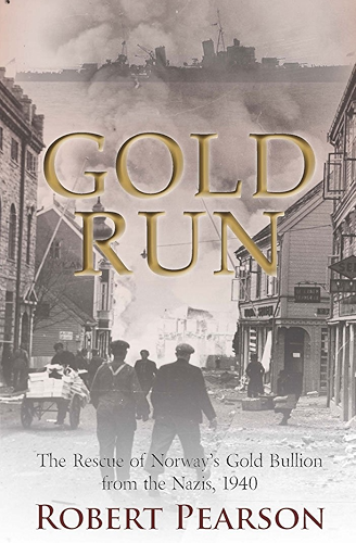 Download Gold Run: The Rescue of Norway’s Gold Bullion from the Nazis, 1940 (English Edition) PDF
