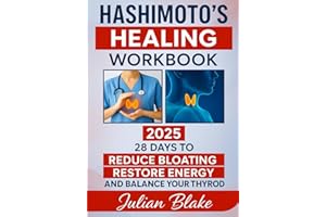 HASHIMOTO’S HEALING WORKBOOK: Take Back Control of Your Body and Reduce Bloating: A program with Simple Daily Habits That Really Work