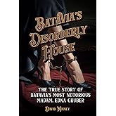 Batavia's Disorderly House: The True Story of Batavia’s Most Notorious Madam, Edna Gruber