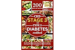 CKD STAGE 3 AND TYPE 2 DIABETES COOKBOOK: The Ultimate Guide To Manage Chronic Kidney Disease And Lower Blood Sugar Level With Easy And Delicious Diabetic Renal Friendly Recipes