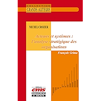 Michel Crozier - Acteurs et systèmes : l'analyse stratégique des organisations (French Edition) book cover Michel Crozier - Acteurs et systèmes : l'analyse stratégique des organisations (French Edition) book cover