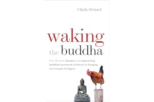 Waking the Buddha: How the Most Dynamic and Empowering Buddhist Movement in History Is Changing Our Concept of Religion