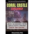 Coral Castle Explained: The Secrets Of Edward Leedskalnin Revealed