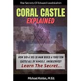 Coral Castle Explained: The Secrets Of Edward Leedskalnin Revealed