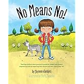 No Means No!: Teaching personal boundaries, consent; empowering children by respecting their choices and right to say 'no!'
