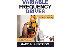 Variable Frequency Drives: Installation & Troubleshooting! (Practical Guides for the Industrial Technician! Book 2)