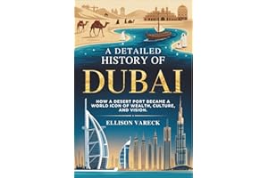 A Detailed History of Dubai: How a Desert Port Became a World Icon of Wealth, Culture, and Vision.