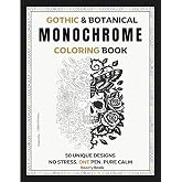 Gothic & Botanical Monochrome Coloring Book: 50 High-Contrast Moths, Skulls & Moonlit Scenes for Adults - Relaxing Dark Aesthetic Guided Coloring for Anxiety Relief & Focus (Monochrome JustOneColor)