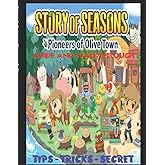 Story of Seasons: Pioneers of Olive Town: The Complete Guide And Walkthrough Tips - Tricks - Secret