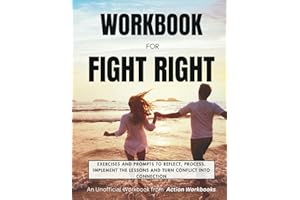 Workbook for Fight Right by Julie Schwartz and John Gottman: Exercises & Prompts to Process, Implement, Practice the Lessons and Turn Conflict into Connection