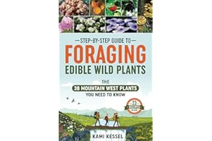 Step-by-Step Guide to Foraging Edible Wild Plants: The 38 Mountain West Plants You Need to Know (Heal Burnout Books for Health, Wellbeing, and Fun)