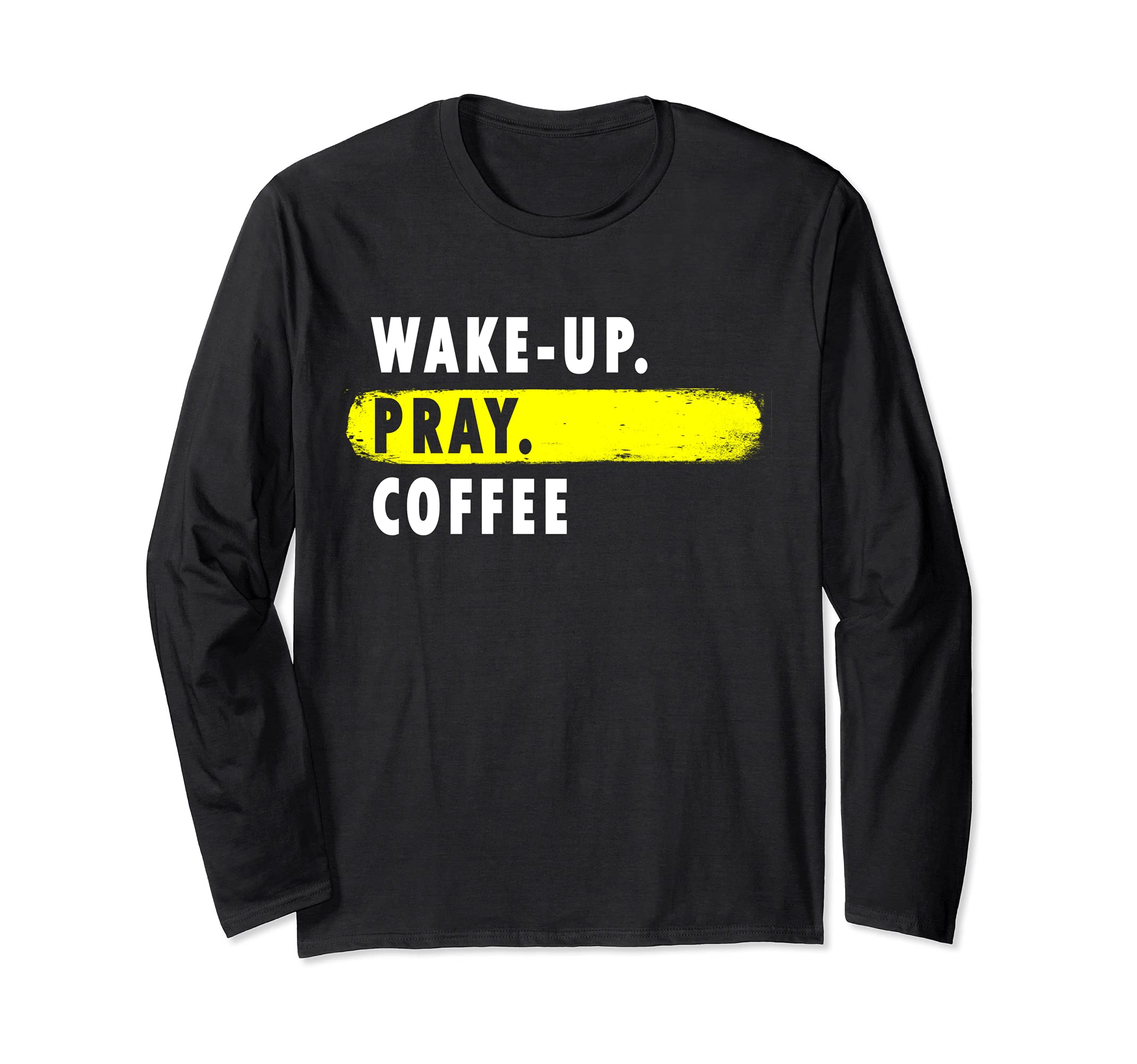 Wake Up, Pray, Coffee - Novelty Hobby Long Sleeve T-Shirt