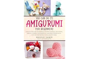 You Can Do It! Amigurumi for Beginners: How to Crochet 24 Adorable Stuffed Animals, Keychains, Bottle Covers, Halloween & Christmas Themes with Step-By-Step Instructions and Pictures