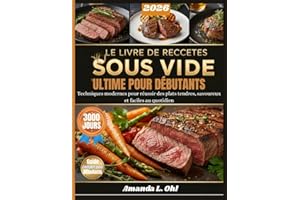 LE LIVRE DE RECETTES SOUS VIDE ULTIME POUR DÉBUTANTS: Techniques modernes pour réussir des plats tendres, savoureux et facile