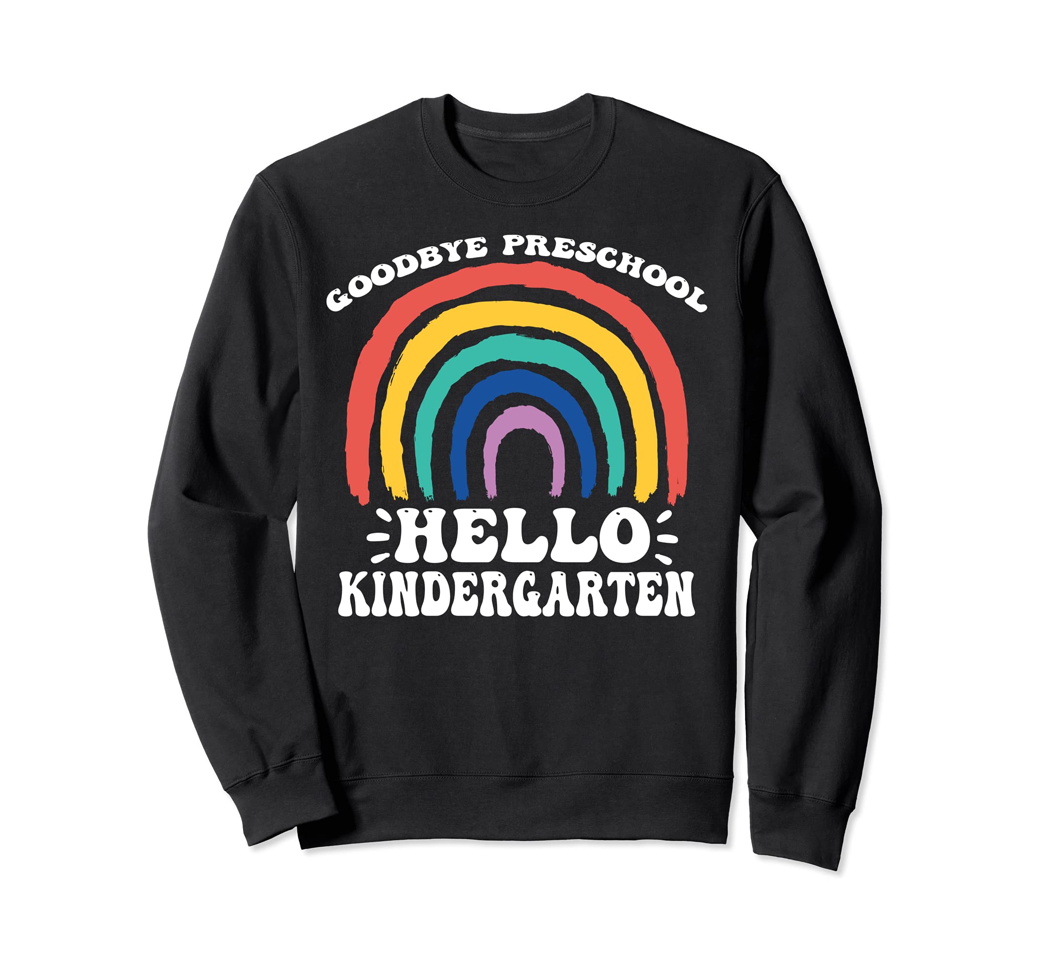 GOODBYE PRESCHOOL HELLO KINDERGARTEN Teacher Student Pre-K Sweatshirt