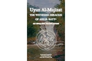 Uyun Al Mujizat: The Witnessed Miracles Of Ahlul Bayt: An English Translation