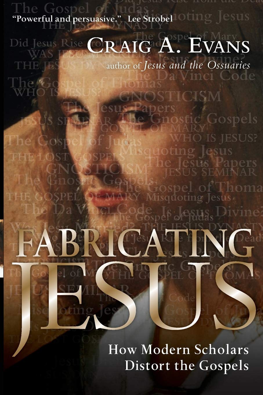 Fabricating Jesus How Modern Scholars Distort The Gospels Evans Craig A 9780830833559 Amazon Com Books