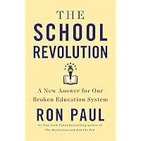 The School Revolution: A New Answer for Our Broken Education System