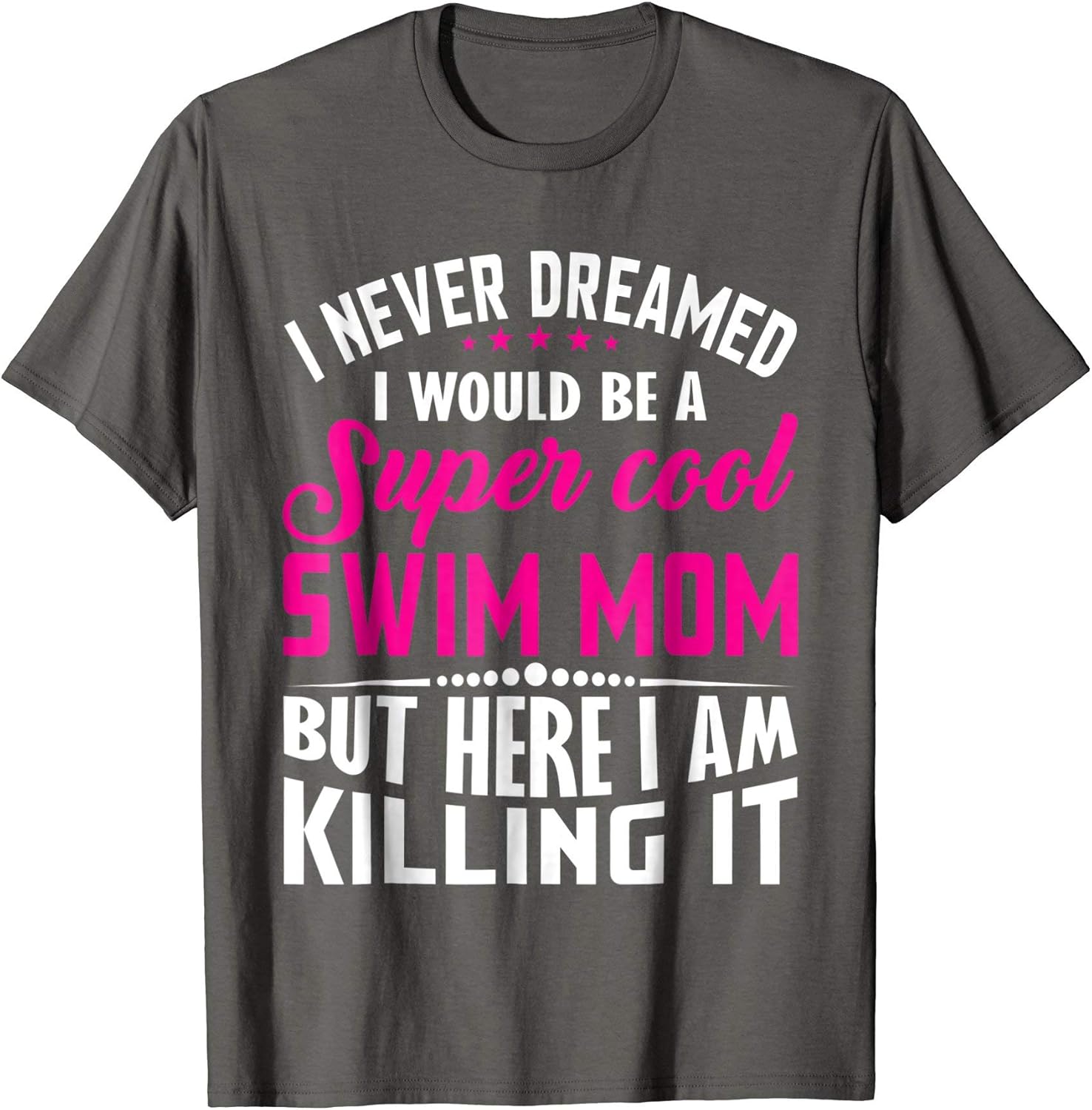 I Never Thought I Would Be A Super Cool Swim Mom TShirt